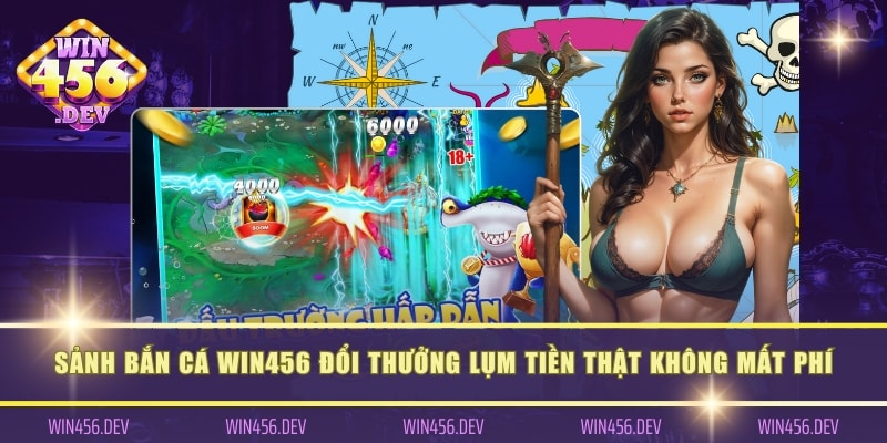 Bắn cá Win456 đổi thưởng lụm tiền thật không mất phí